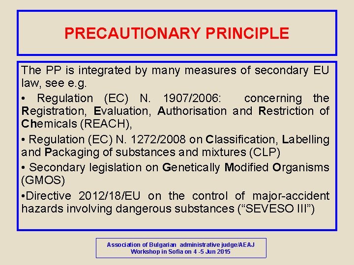 PRECAUTIONARY PRINCIPLE The PP is integrated by many measures of secondary EU law, see