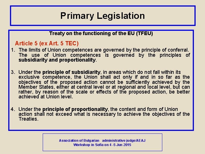 Primary Legislation Treaty on the functioning of the EU (TFEU) Article 5 (ex Art.
