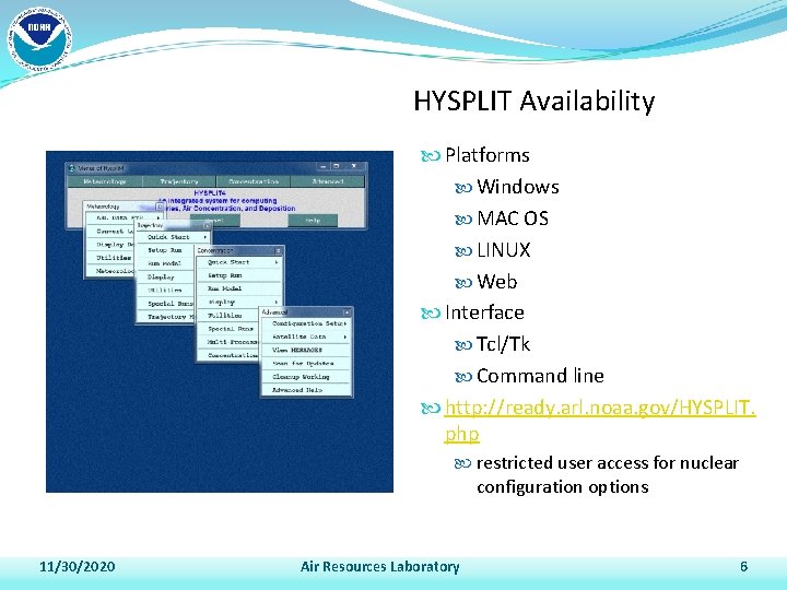 HYSPLIT Availability Platforms Windows MAC OS LINUX Web Interface Tcl/Tk Command line http: //ready.