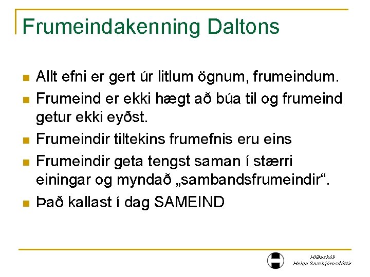 Frumeindakenning Daltons n n n Allt efni er gert úr litlum ögnum, frumeindum. Frumeind