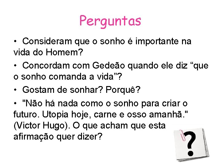 Perguntas • Consideram que o sonho é importante na vida do Homem? • Concordam