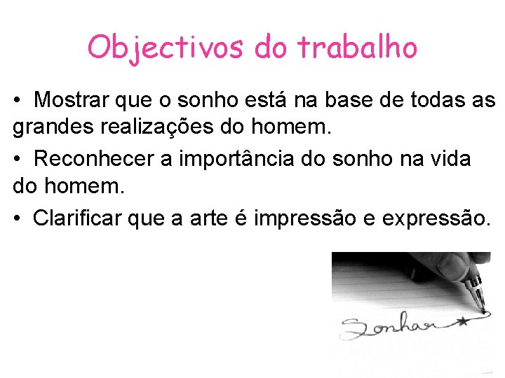 Objectivos do trabalho • Mostrar que o sonho está na base de todas as