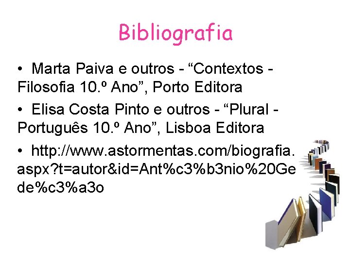 Bibliografia • Marta Paiva e outros - “Contextos Filosofia 10. º Ano”, Porto Editora