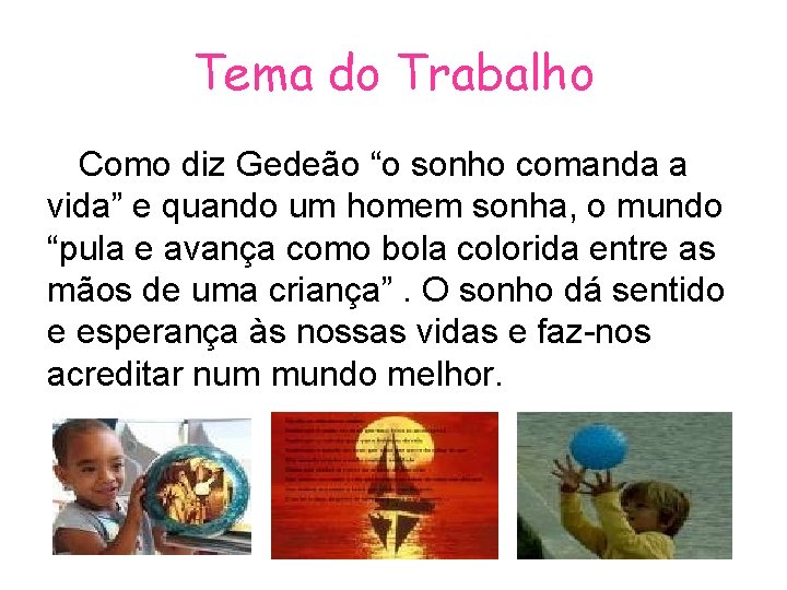 Tema do Trabalho Como diz Gedeão “o sonho comanda a vida” e quando um