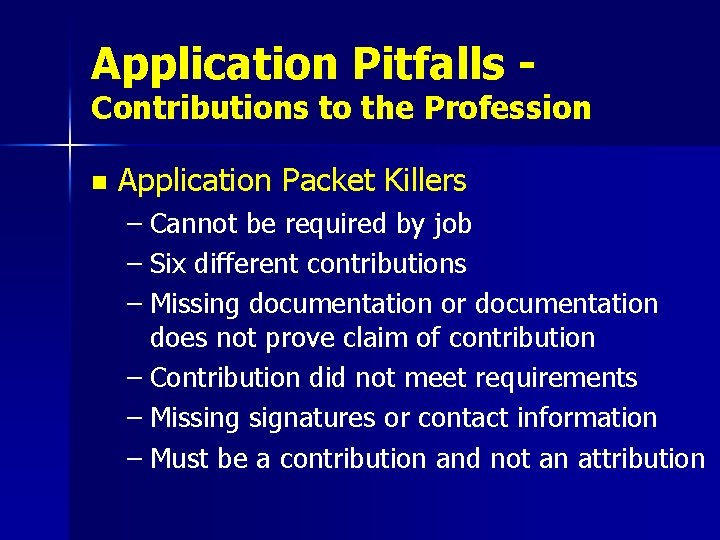 Application Pitfalls - Contributions to the Profession n Application Packet Killers – Cannot be