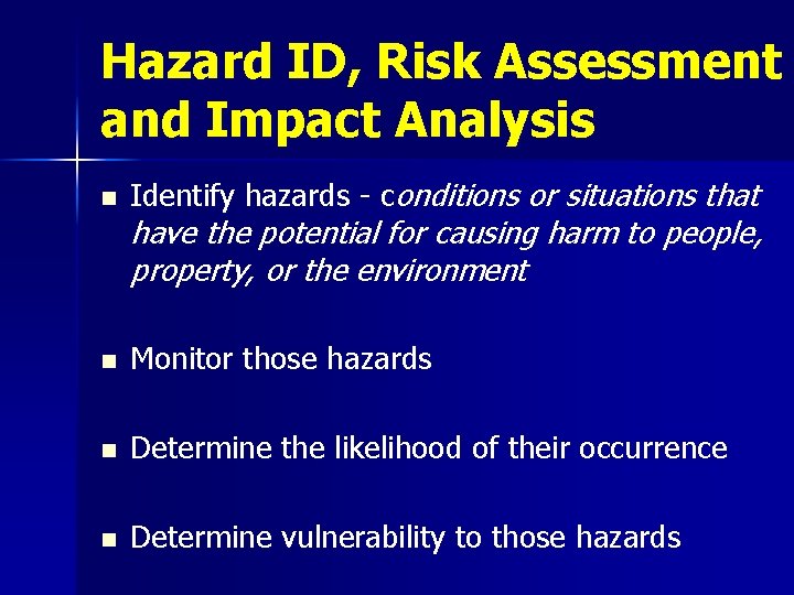 Hazard ID, Risk Assessment and Impact Analysis n Identify hazards - conditions or situations