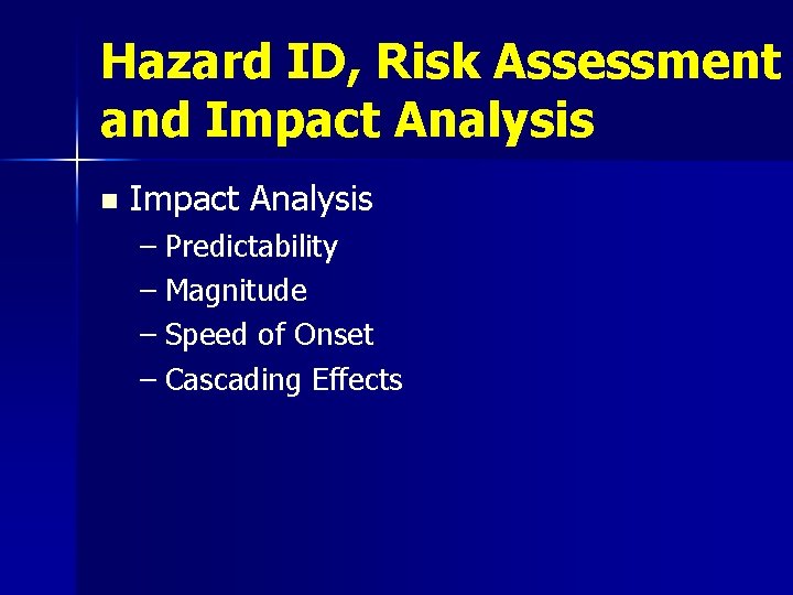 Hazard ID, Risk Assessment and Impact Analysis n Impact Analysis – Predictability – Magnitude
