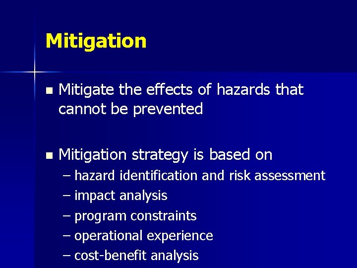 Mitigation n Mitigate the effects of hazards that cannot be prevented n Mitigation strategy