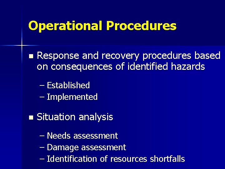 Operational Procedures n Response and recovery procedures based on consequences of identified hazards –