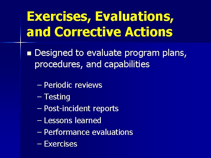 Exercises, Evaluations, and Corrective Actions n Designed to evaluate program plans, procedures, and capabilities