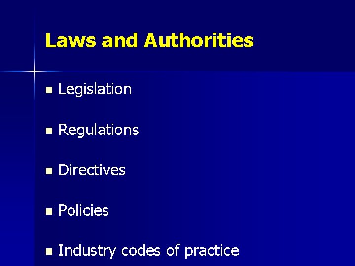 Laws and Authorities n Legislation n Regulations n Directives n Policies n Industry codes