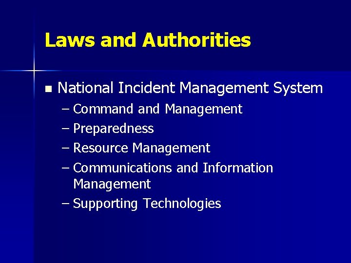 Laws and Authorities n National Incident Management System – Command Management – Preparedness –