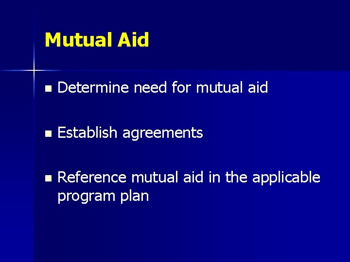 Mutual Aid n Determine need for mutual aid n Establish agreements n Reference mutual