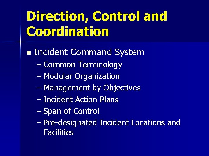 Direction, Control and Coordination n Incident Command System – Common Terminology – Modular Organization
