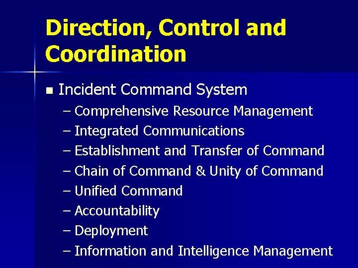 Direction, Control and Coordination n Incident Command System – Comprehensive Resource Management – Integrated