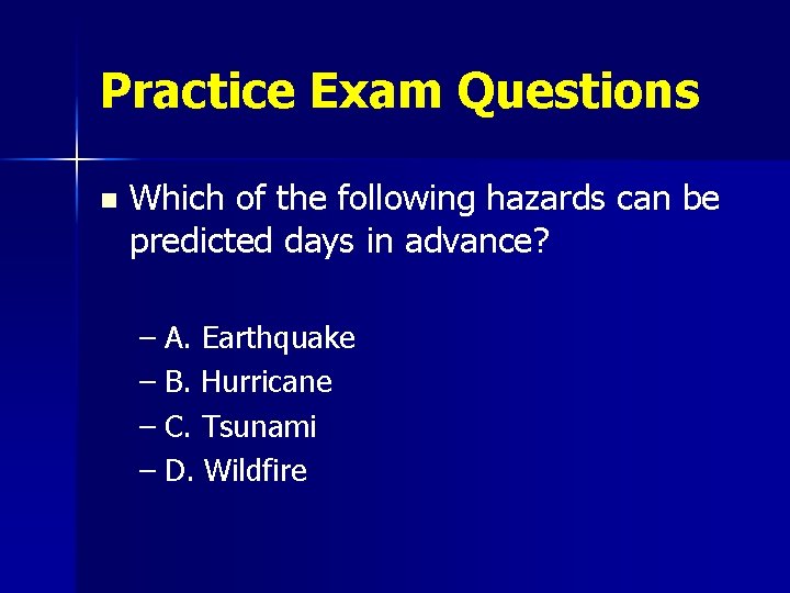 Practice Exam Questions n Which of the following hazards can be predicted days in