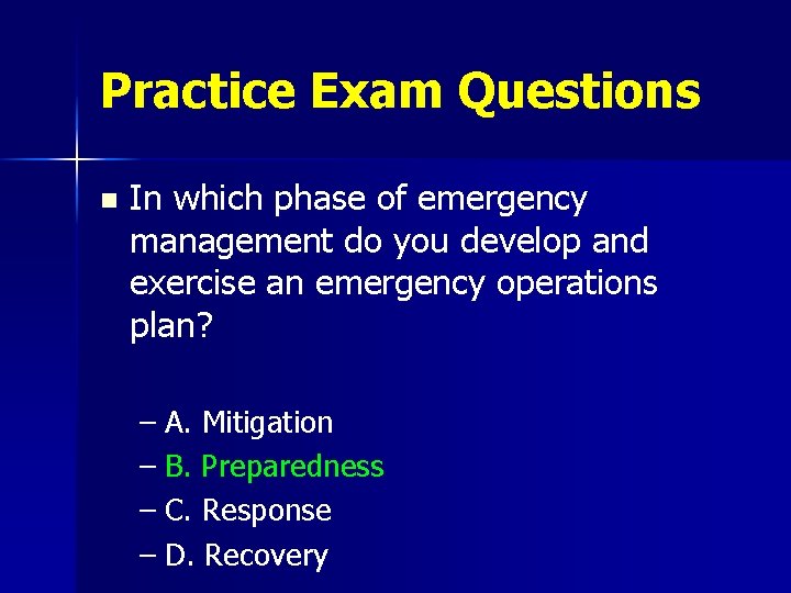 Practice Exam Questions n In which phase of emergency management do you develop and