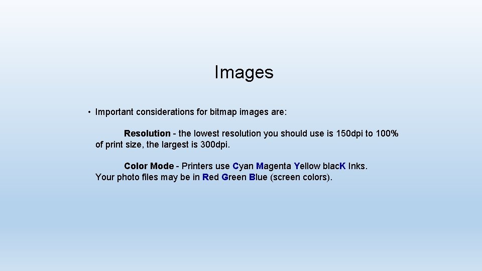 Images • Important considerations for bitmap images are: Resolution - the lowest resolution you