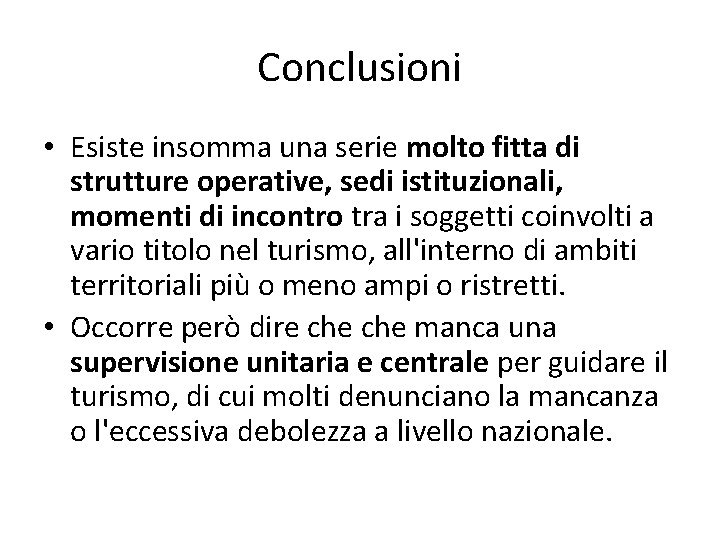 Conclusioni • Esiste insomma una serie molto fitta di strutture operative, sedi istituzionali, momenti