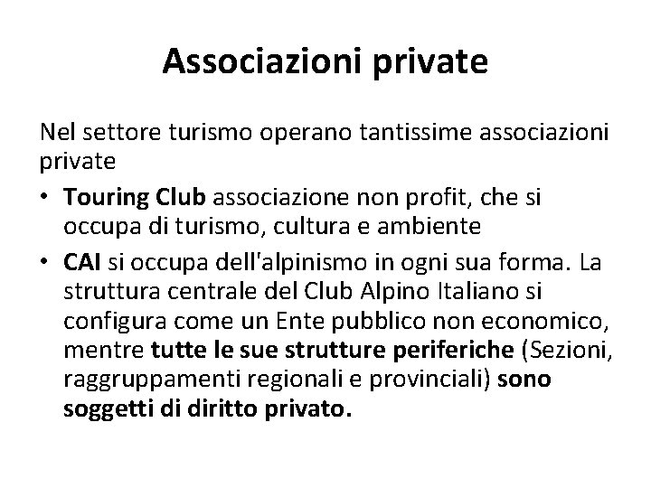 Associazioni private Nel settore turismo operano tantissime associazioni private • Touring Club associazione non