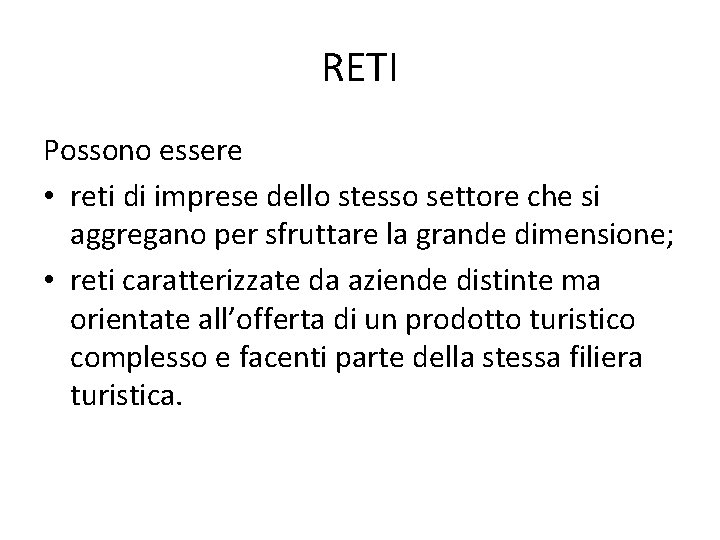 RETI Possono essere • reti di imprese dello stesso settore che si aggregano per