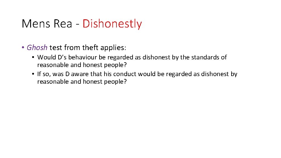 Mens Rea - Dishonestly • Ghosh test from theft applies: • Would D’s behaviour