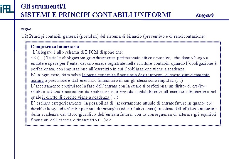 Gli strumenti/1 SISTEMI E PRINCIPI CONTABILI UNIFORMI (segue) segue 1. 2) Principi contabili generali