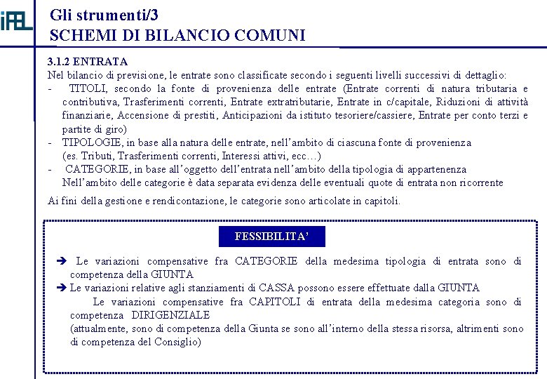 Gli strumenti/3 SCHEMI DI BILANCIO COMUNI 3. 1. 2 ENTRATA Nel bilancio di previsione,