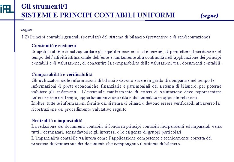 Gli strumenti/1 SISTEMI E PRINCIPI CONTABILI UNIFORMI (segue) segue 1. 2) Principi contabili generali