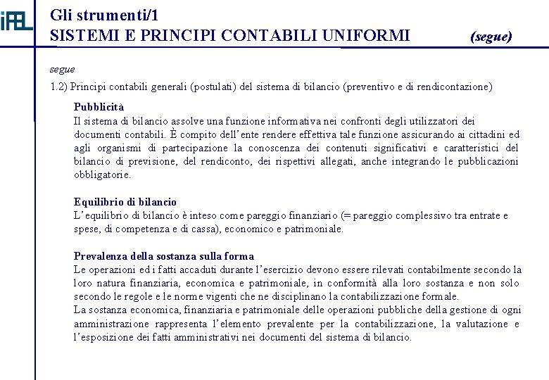 Gli strumenti/1 SISTEMI E PRINCIPI CONTABILI UNIFORMI (segue) segue 1. 2) Principi contabili generali