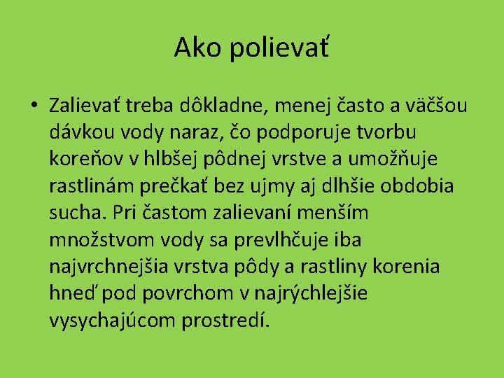 Ako polievať • Zalievať treba dôkladne, menej často a väčšou dávkou vody naraz, čo