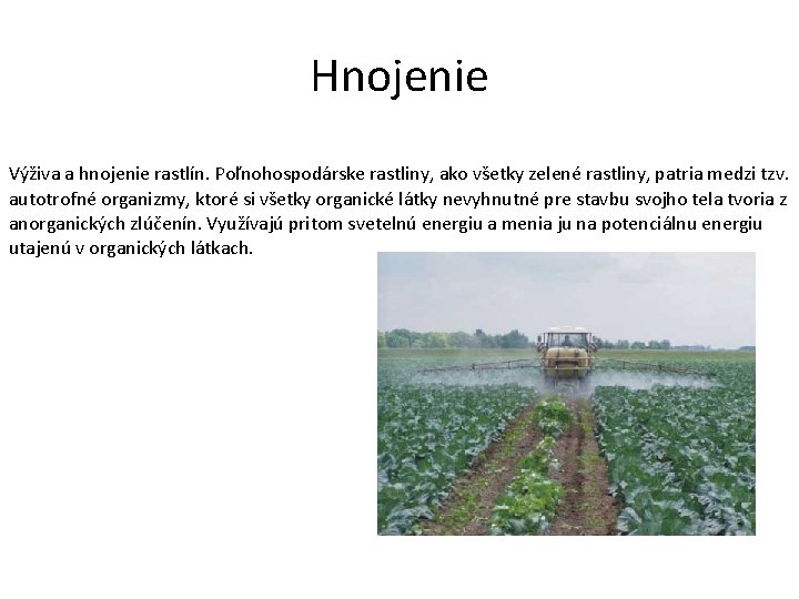 Hnojenie Výživa a hnojenie rastlín. Poľnohospodárske rastliny, ako všetky zelené rastliny, patria medzi tzv.