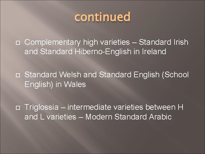 continued Complementary high varieties – Standard Irish and Standard Hiberno-English in Ireland Standard Welsh