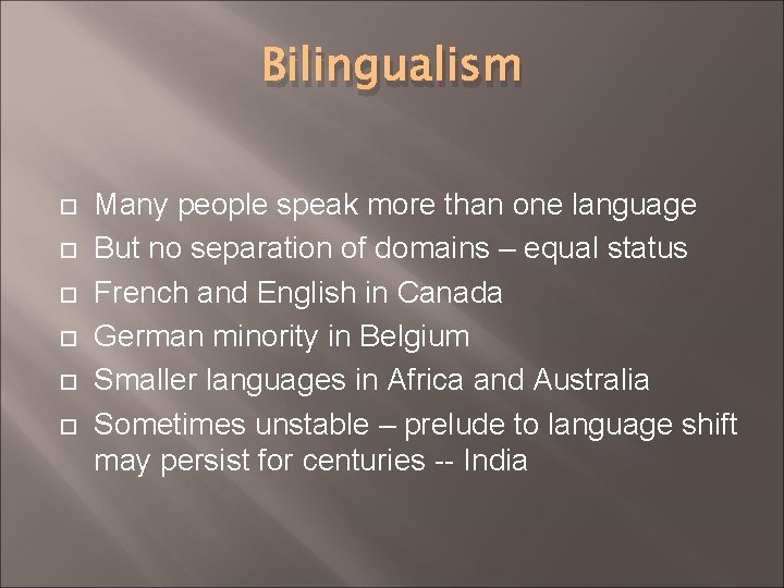 Bilingualism Many people speak more than one language But no separation of domains –