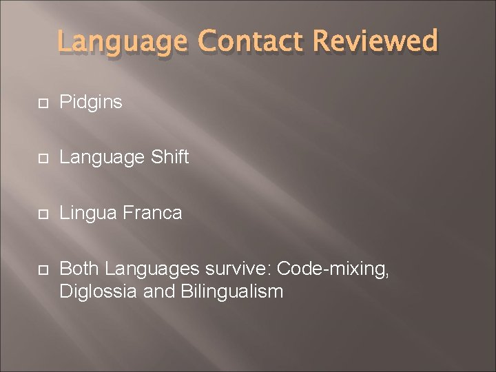 Language Contact Reviewed Pidgins Language Shift Lingua Franca Both Languages survive: Code-mixing, Diglossia and