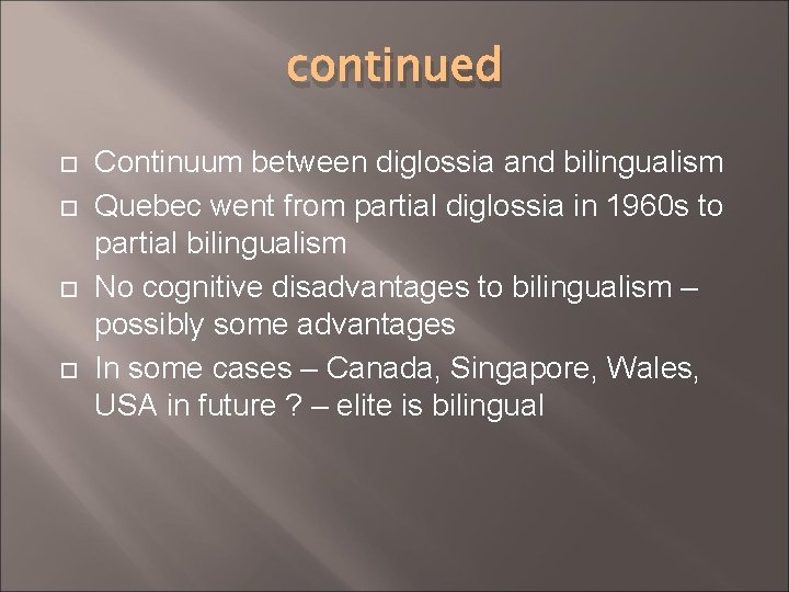 continued Continuum between diglossia and bilingualism Quebec went from partial diglossia in 1960 s