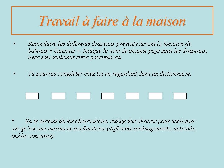 Travail à faire à la maison • Reproduire les différents drapeaux présents devant la