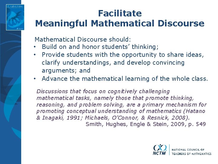 Facilitate Meaningful Mathematical Discourse should: • Build on and honor students’ thinking; • Provide