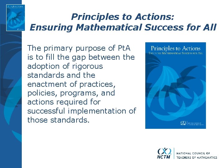 Principles to Actions: Ensuring Mathematical Success for All The primary purpose of Pt. A