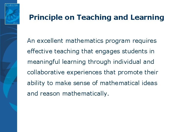 Principle on Teaching and Learning An excellent mathematics program requires effective teaching that engages