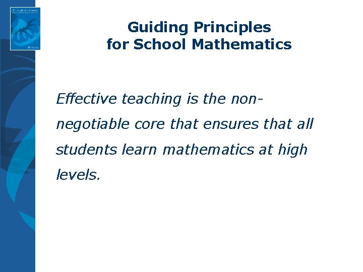 Guiding Principles for School Mathematics Effective teaching is the nonnegotiable core that ensures that