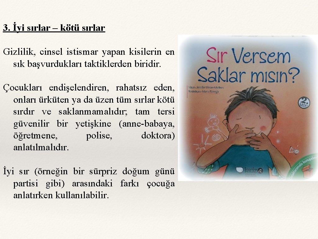 3. İyi sırlar – kötü sırlar Gizlilik, cinsel istismar yapan kisilerin en sık başvurdukları