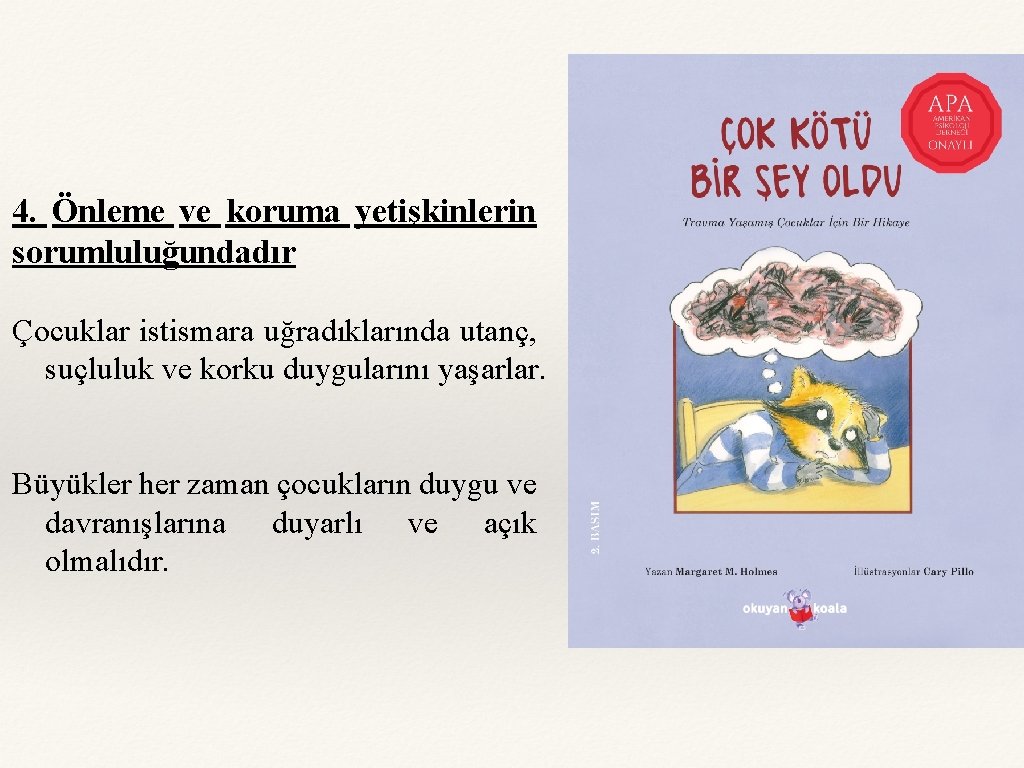 4. Önleme ve koruma yetişkinlerin sorumluluğundadır Çocuklar istismara uğradıklarında utanç, suçluluk ve korku duygularını