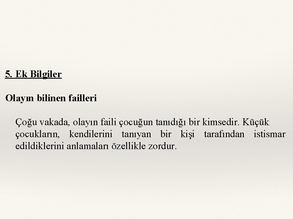 5. Ek Bilgiler Olayın bilinen failleri Çoğu vakada, olayın faili çocuğun tanıdığı bir kimsedir.