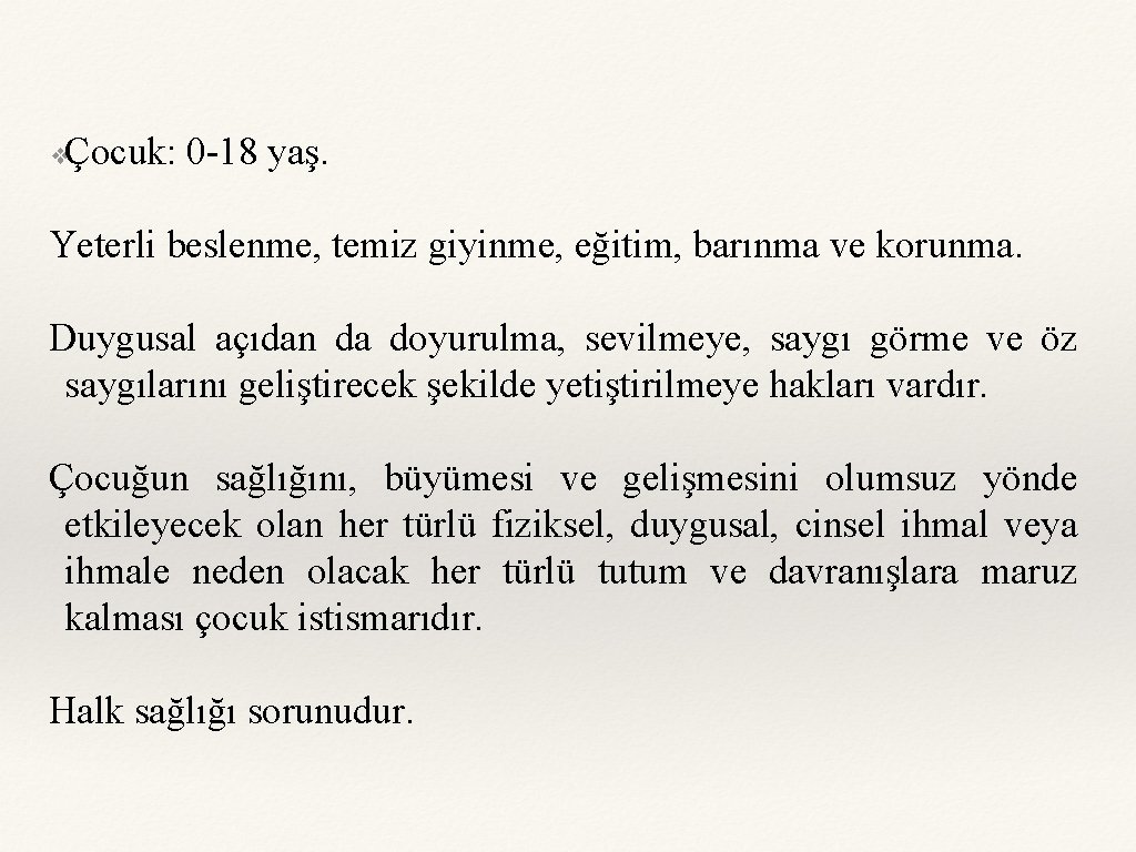 Çocuk: 0 -18 yaş. ❖ Yeterli beslenme, temiz giyinme, eğitim, barınma ve korunma. Duygusal