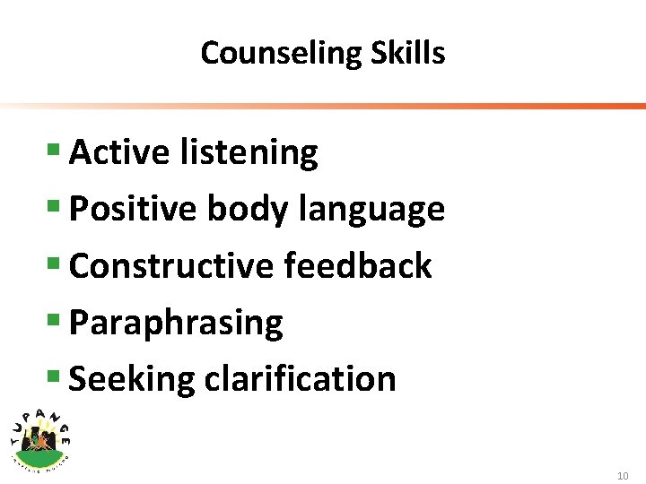 Counseling Skills § Active listening § Positive body language § Constructive feedback § Paraphrasing