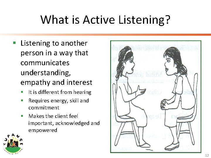 What is Active Listening? § Listening to another person in a way that communicates