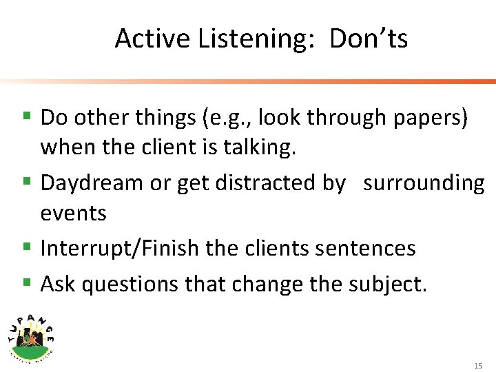  Active Listening: Don’ts § Do other things (e. g. , look through papers)