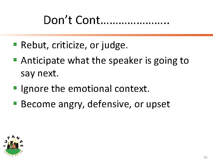 Don’t Cont…………………. . § Rebut, criticize, or judge. § Anticipate what the speaker is