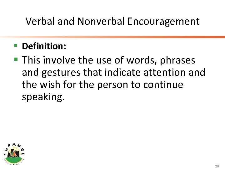 Verbal and Nonverbal Encouragement § Definition: § This involve the use of words, phrases